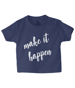 Make it Happen Baby T Shirt