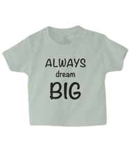 Load image into Gallery viewer, Dream Big Baby T Shirt