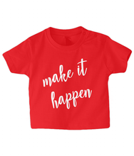 Load image into Gallery viewer, Make it Happen Baby T Shirt