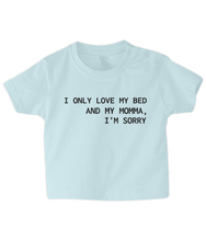 Load image into Gallery viewer, Love my bed &amp; my Momma... Baby T Shirt