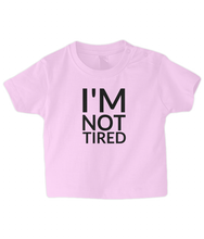 Load image into Gallery viewer, Not tired ! Baby T Shirt