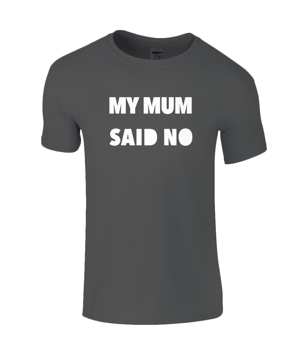 My Mum Said No Kids T-Shirt
