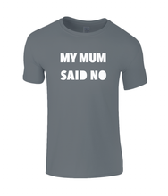 Load image into Gallery viewer, My Mum Said No Kids T-Shirt
