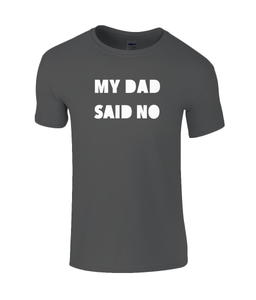 My Dad Said No Kids T-Shirt