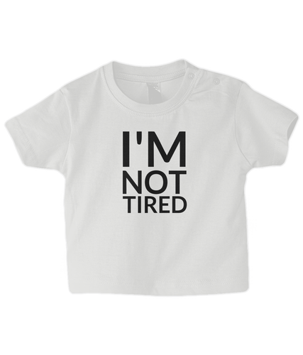 Not tired ! Baby T Shirt