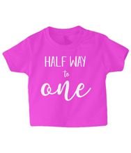 Load image into Gallery viewer, Half Way to One Baby T Shirt