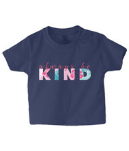 Load image into Gallery viewer, Always be Kind Baby T Shirt