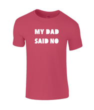 Load image into Gallery viewer, My Dad Said No Kids T-Shirt