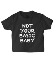 Load image into Gallery viewer, Not Basic Baby T Shirt
