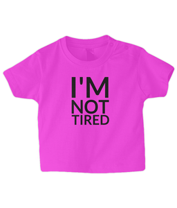Not tired ! Baby T Shirt