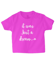 Load image into Gallery viewer, It was just a dream Baby T Shirt