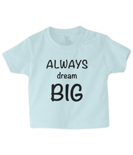 Load image into Gallery viewer, Dream Big Baby T Shirt