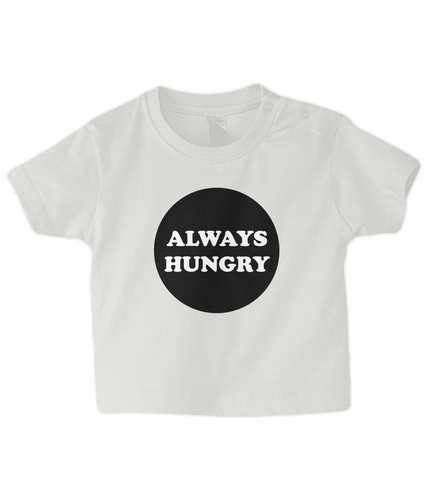 Always Hungry Baby T Shirt